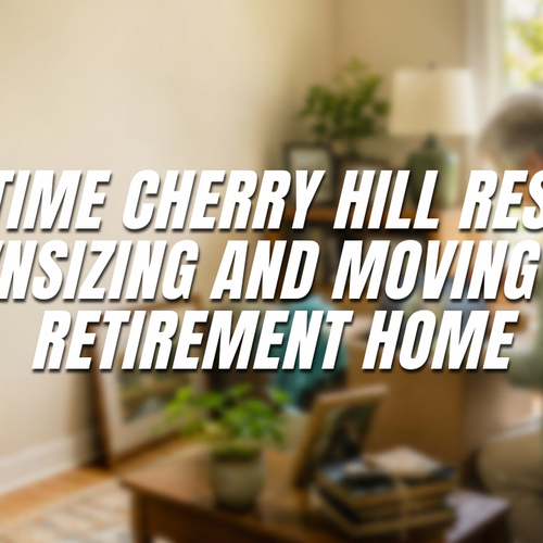 Longtime Cherry Hill Resident Downsizing and Moving to a Retirement Home