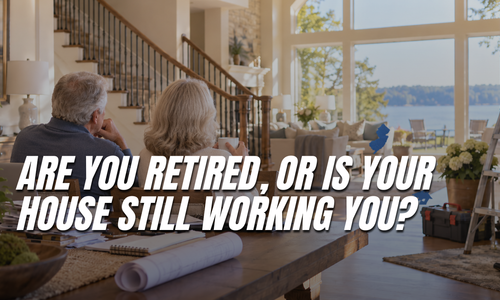 Are You Retired, or Is Your House Still Working You?