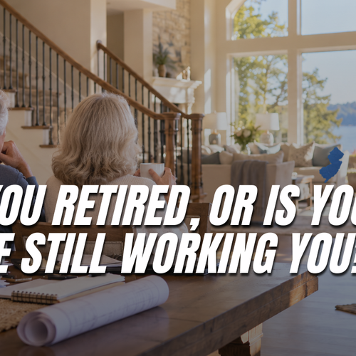 Are You Retired, or Is Your House Still Working You?
