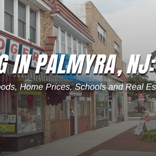 Living in Palmyra, NJ: Neighborhoods, Home Prices, Schools and Real Estate