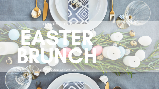 Easter Brunch & Dinner Around West Cobb