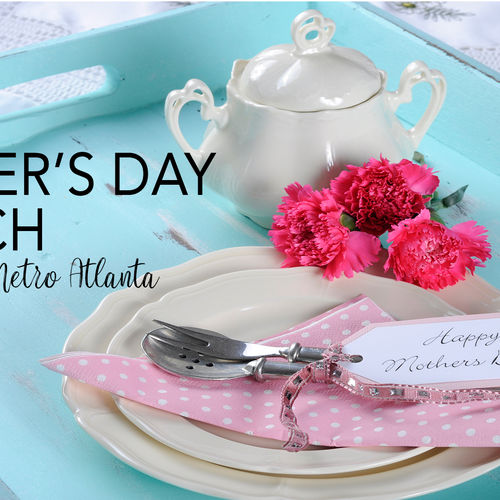 Mother's Day Brunch Around NW Metro Atlanta - Out and About Again