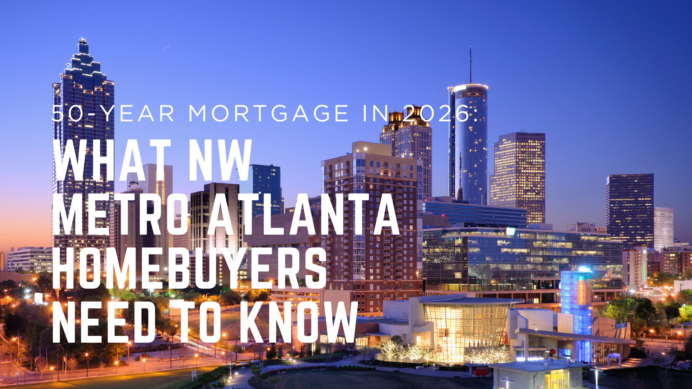 50 year mortgage in 2026: what NW metro atlanta buyers need to know