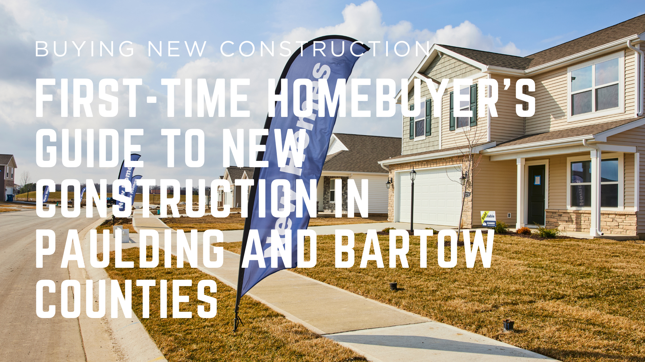 New Construction - First-Time Homebuyer's Guide to New Construction in Paulding and Bartow Counties