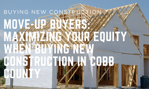 Move-Up Buyers: Maximizing Your Equity When Buying New Construction in &hellip;