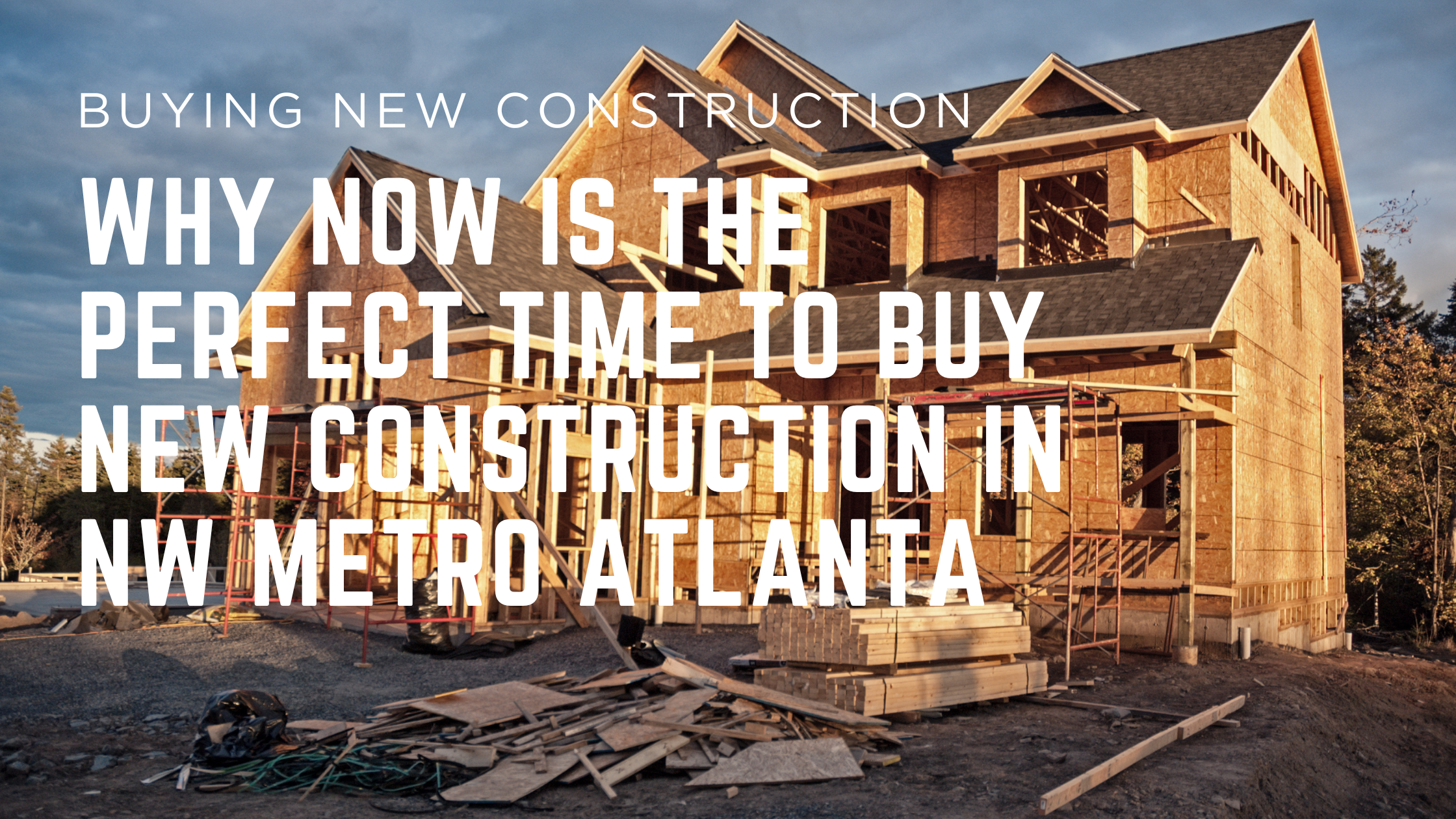 why now is the right time to buy new construction in nw metro atlanta