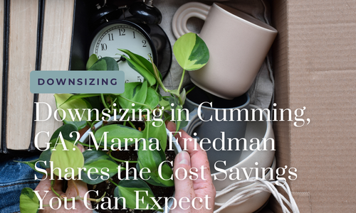 Downsizing in Cumming, GA? Marna Friedman Shares the Cost Savings …