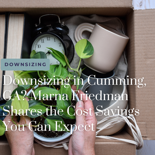 Downsizing in Cumming, GA? Marna Friedman Shares the Cost Savings You Can Expect