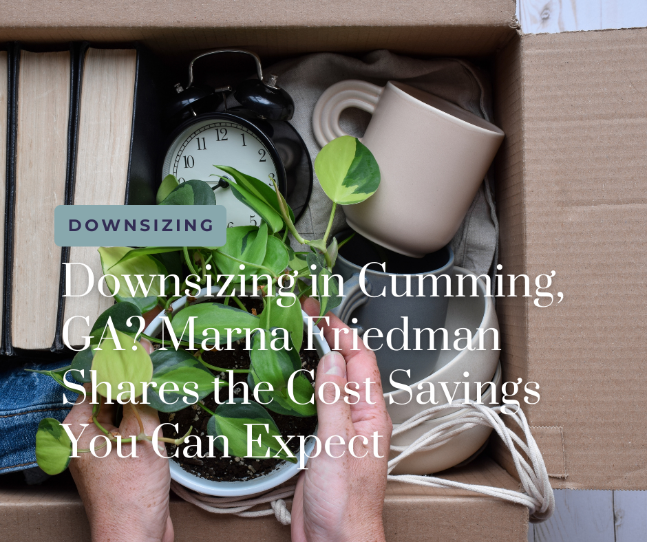 Downsizing in Cumming, GA Marna Friedman Shares the Cost Savings You Can Expect