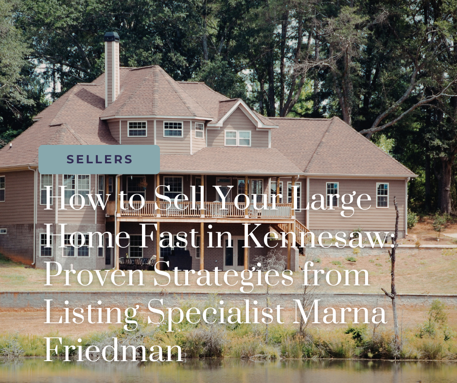 Selling your large home in Kennesaw fast? Marna Friedman's proven strategies help Cobb County homeowners attract multiple offers and close quickly. Get expert guidance from a Listing Specialist.