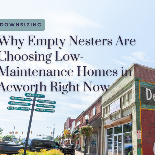 Why Empty Nesters Are Choosing Low-Maintenance Homes in Acworth Right Now