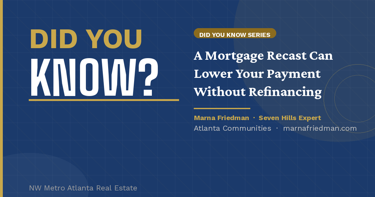 A Mortgage Recast Can Lower Your Payment Without Refinancing