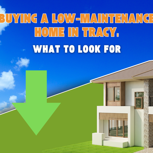 Buying a Low-Maintenance Home in Tracy: What to Look For