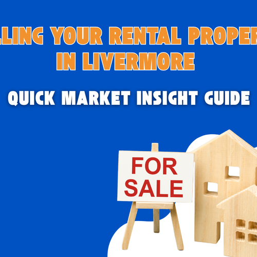 Selling Your Rental Property in Livermore - Quick Market Insight Guide