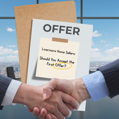 Livermore Home Sellers: Should You Accept the First Offer?