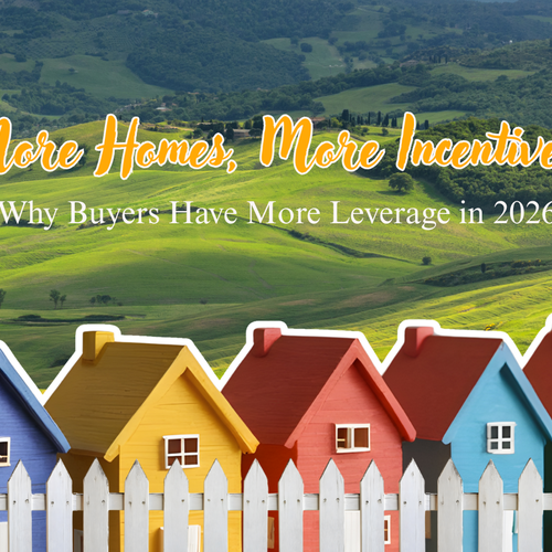 More Homes, More Incentives: Why Buyers Have More Leverage in 2026