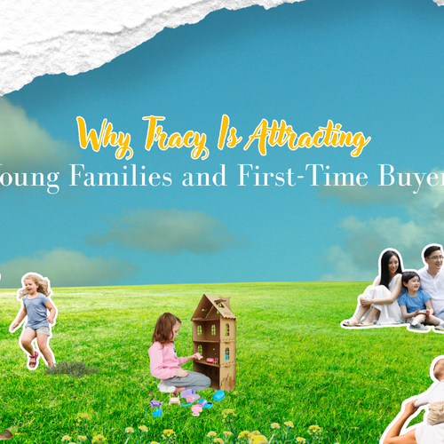 Why Tracy Is Attracting Young Families and First-Time Buyers
