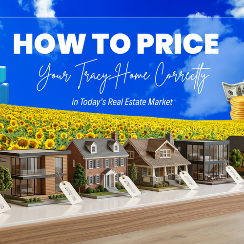 How to Price Your Tracy Home Correctly in Today’s Real Estate Market