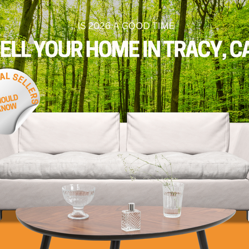 Is 2026 a Good Time to Sell Your Home in Tracy, CA? What Local Sellers Should Know