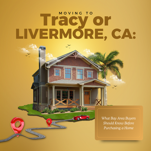 Moving to Tracy or Livermore, CA: What Bay Area Buyers Should Know Before Purchasing a Home