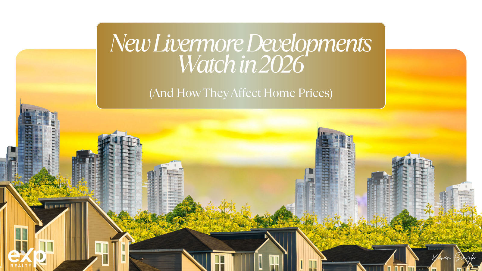 New Livermore Developments to Watch in 2026 (And How They Affect Home Prices)