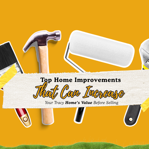 Top Home Improvements That Can Increase Your Tracy Home’s Value Before Selling