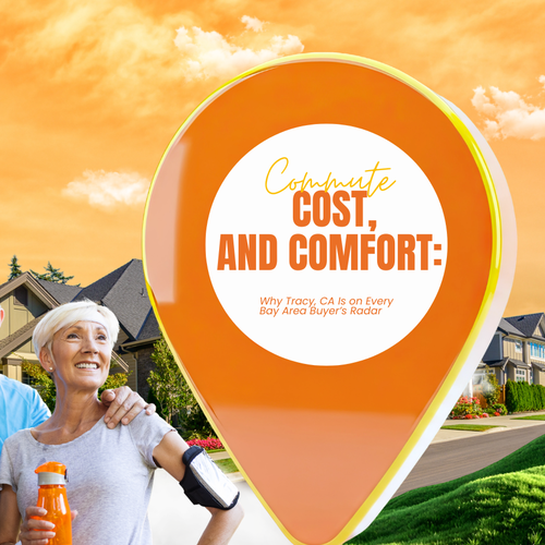 Commute, Cost, and Comfort: Why Tracy, CA Is on Every Bay Area Buyer’s Radar