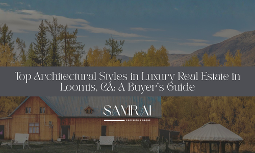 Top Architectural Styles in Luxury Real Estate in Loomis, CA: &hellip;