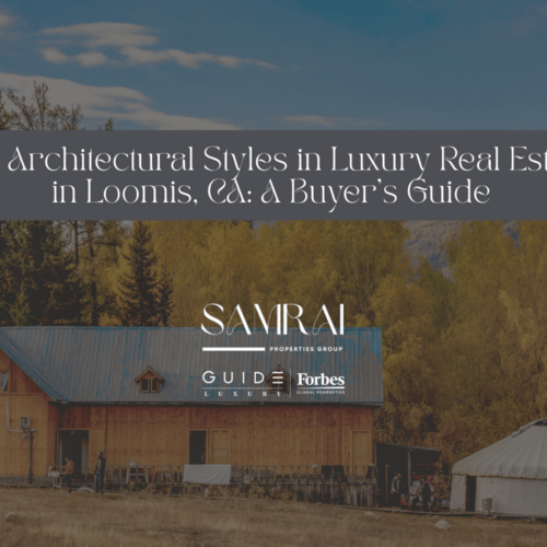 Top Architectural Styles in Luxury Real Estate in Loomis, CA: A Buyer’s Guide