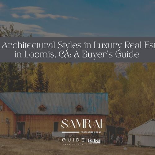 Top Architectural Styles in Luxury Real Estate in Loomis, CA: A Buyer’s Guide
