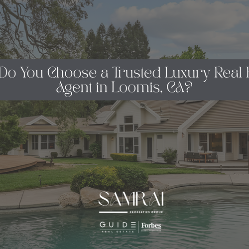 How Do You Choose a Trusted Luxury Real Estate Agent in Loomis, CA?