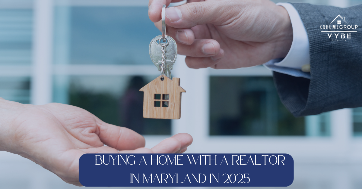Buying A Home with a Realtor in Maryland 2025 - KNHomeGroup