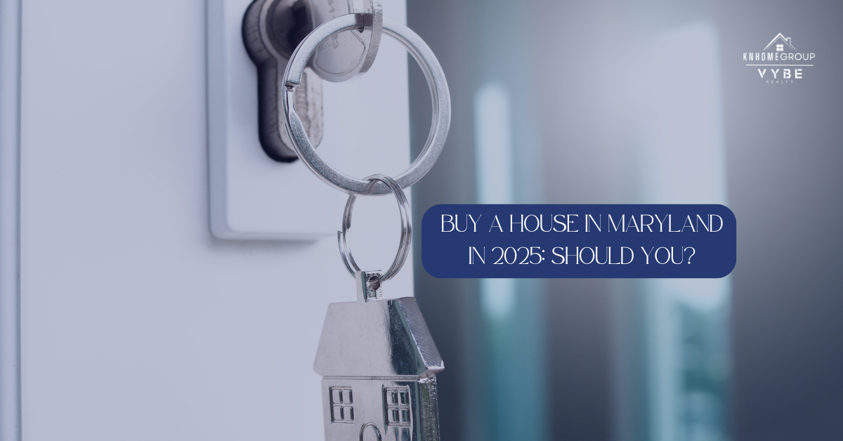 Buy a House in Maryland in 2025 Should You - KNHomeGroup