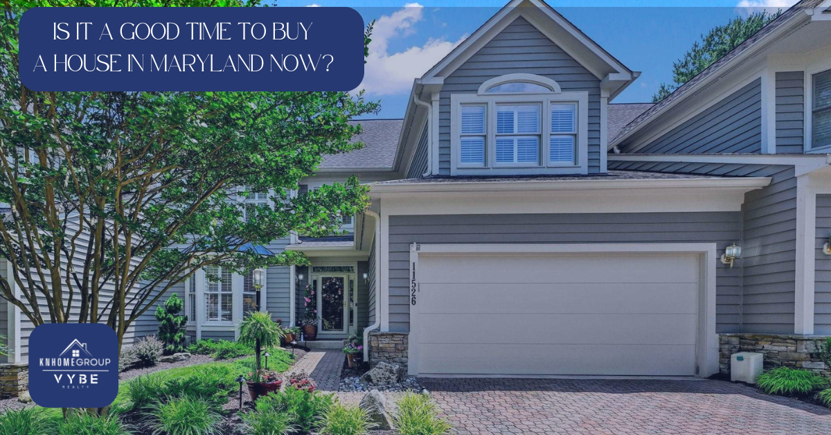 Is it a good time to buy a house in maryland - KNHomeGroup