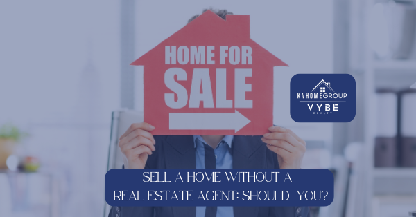 Sell a Home without a Real Estate Agent Should You - KNHomeGroup