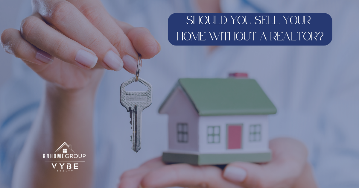Should you sell your home without a realtor - KNHomeGroup