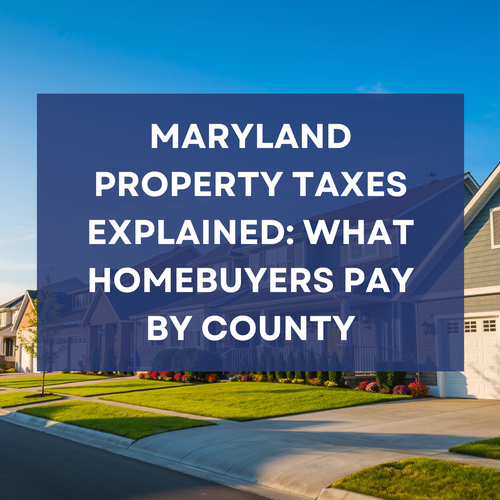 Maryland Property Taxes Explained: What Homebuyers Pay by County