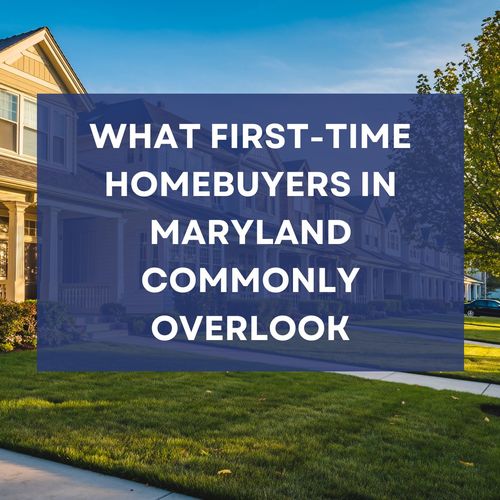 What First-Time Homebuyers in Maryland Commonly Overlook (And Regret Later)