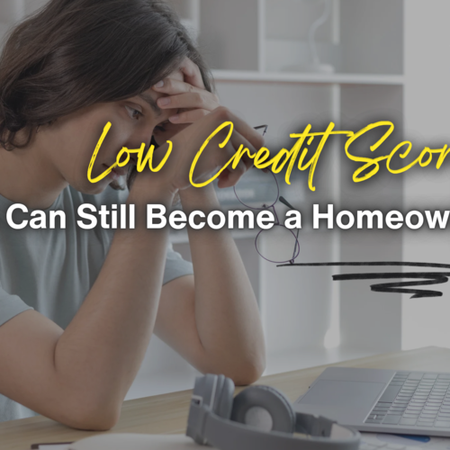 Low Credit Score? You Can Still Become a Homeowner