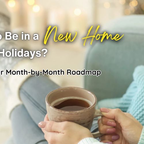 Want to Be in a New Home by the Holidays? Here’s Your Month-by-Month Roadmap