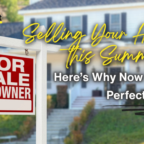 Selling Your Home This Summer? Here’s Why Now Is the Perfect Time