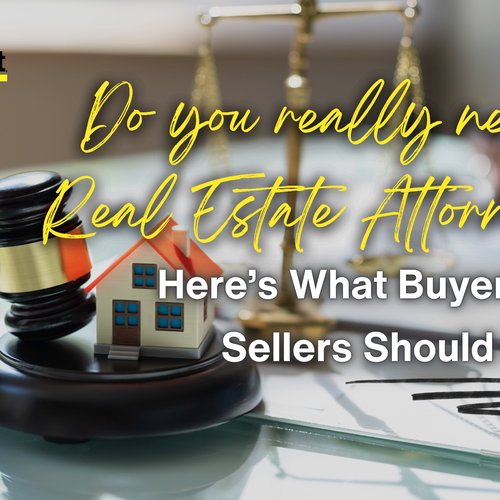 Do You Really Need a Real Estate Attorney? Here’s What Buyers and Sellers Should Know