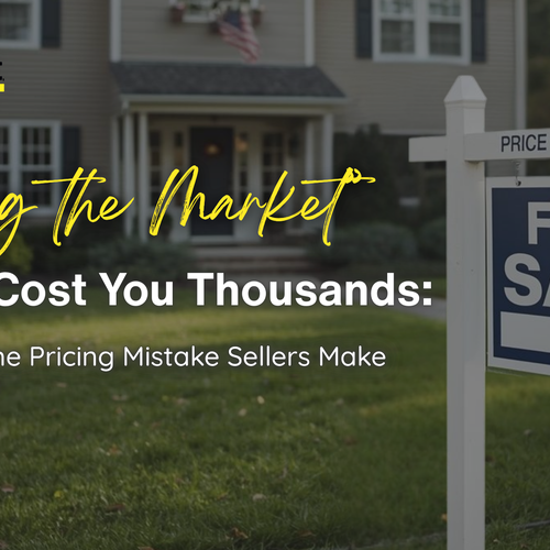 “Testing the Market” Could Cost You Thousands: The #1 Home Pricing Mistake Sellers Make