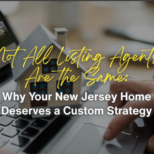 Not All Listing Agents Are the Same: Why Your NJ Home Deserves a Custom Strategy