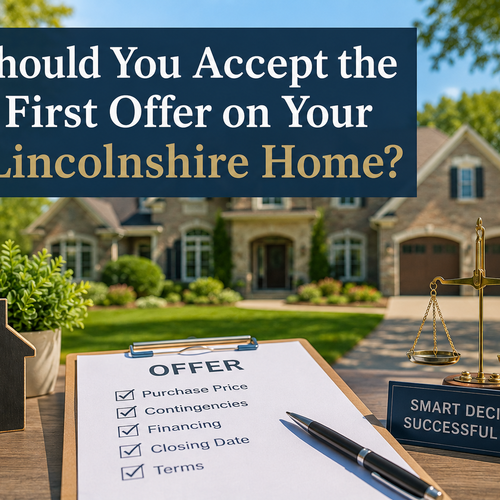 Should You Accept the First Offer on Your Lincolnshire Home?