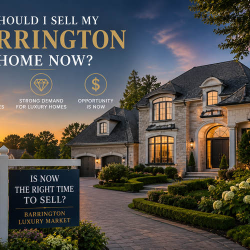 Is Now the Right Time to Sell Your Luxury Home in Barrington?