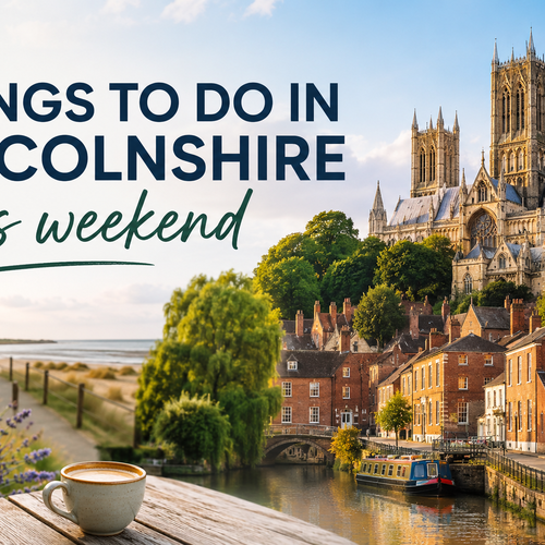 Best Things to Do in Lincolnshire This Weekend Before Exploring Homes