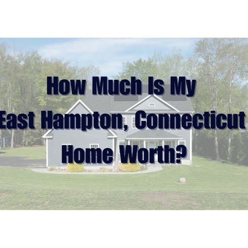 What’s My Home Worth in East Hampton, CT?