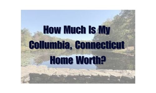 What’s My Home Worth in Columbia, CT?