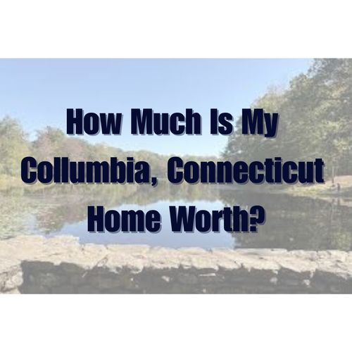 What’s My Home Worth in Columbia, CT?